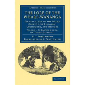 Lore of the Whare-wananga: Or Teachings of the Maori College on Religion, Cosmogony, and History