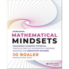 Mathematical Mindsets: Unleashing Students' Potential through Creative Mathematics, Inspiring Messages and Innovative Teaching, Second Edition