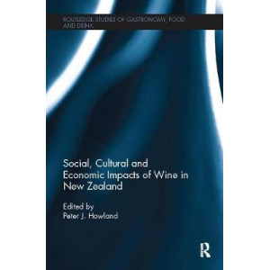 Social, Cultural and Economic Impacts of Wine in New Zealand. [Routledge Studies of Gastronomy, Food and Drink]