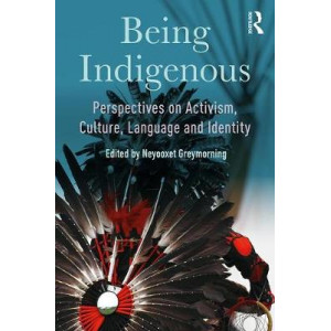 Being Indigenous: Perspectives on Activism, Culture, Language and Identity