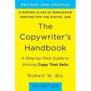 Copywriter's Handbook, The (4th Edition): A Step-By-Step Guide to Writing Copy that Sells
