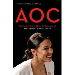 AOC: A Celebration of the Fierce Brilliance of Alexandria Ocasio-Cortez