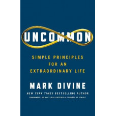 Uncommon: Simple Principles for an Extraordinary Life