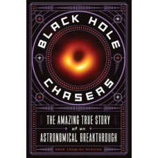 Black Hole Chasers: The Amazing True Story of an Astronomical Breakthrough