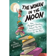 The Woman in the Moon: How Margaret Hamilton Helped Fly the First Astronauts to the Moon