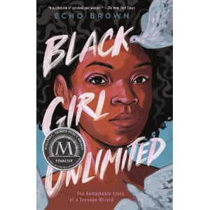 Black Girl Unlimited:  Remarkable Story of a Teenage Wizard