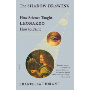 Shadow Drawing, The : How Science Taught Leonardo How to Paint