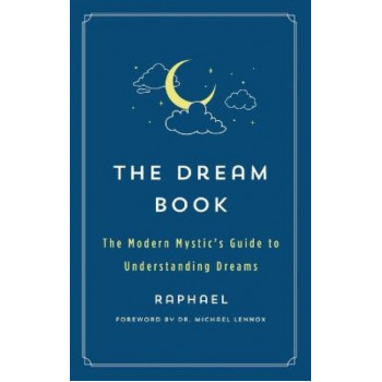 Dream Book, The : The Modern Mystic's Guide to Understanding Dreams
