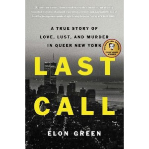 Last Call: True Story of Love, Lust, and Murder in Queer New York, A