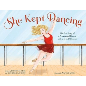 She Kept Dancing: The True Story of a Professional Dancer with a Limb Difference