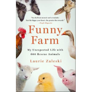Funny Farm: My Unexpected Life with 600 Rescue Animals