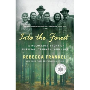 Into the Forest: A Holocaust Story of Survival, Triumph, and Love