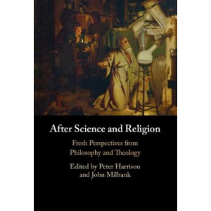 After Science and Religion: Fresh Perspectives from Philosophy and Theology