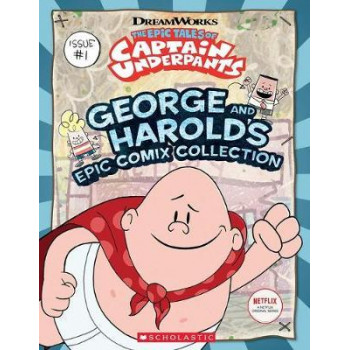 Epic Tales of Captain Underpants: George and Harold's Epic Comix Collection