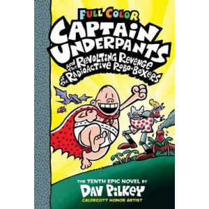 Captain Underpants #10: Captain Underpants and the Revolting Revenge of the Radioactive Robo-Boxers