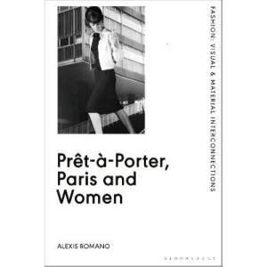 Pret-a-Porter, Paris and Women:  Cultural Study of French Readymade Fashion, A, 1945-68