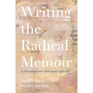 Writing the Radical Memoir: A Theoretical and Craft-based Approach
