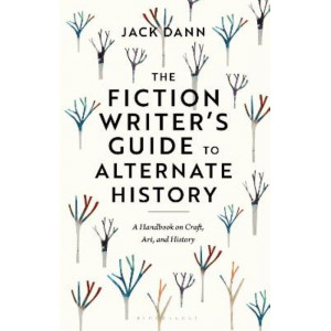 The Fiction Writer's Guide to Alternate History: A Handbook on Craft, Art, and History