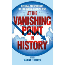 At the Vanishing Point in History: Critical Perspectives on the Russia-Ukraine War