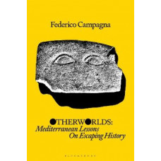 Otherworlds: Mediterranean Lessons On Escaping History