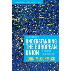Understanding the European Union: A Concise Introduction - The European Union Series (8th Ed, 2020)