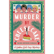 Murder by Cheesecake: A Golden Girls Cozy Mystery