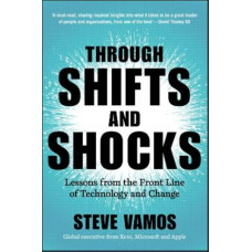 Through Shifts and Shocks: Lessons from the Front Line of Technology and Change