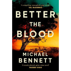 Better the Blood: The past never truly stays buried. *Ockham 2023 Short List* *Ngaio Marsh award winner (first novel)*