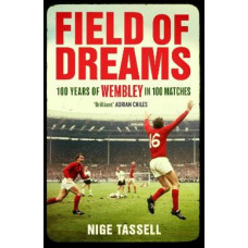 Field of Dreams: 100 Years of Wembley in 100 Matches