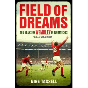 Field of Dreams: 100 Years of Wembley in 100 Matches