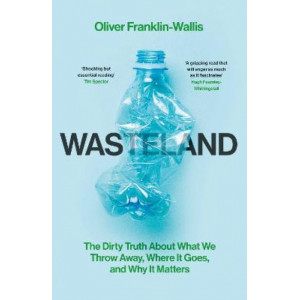 Wasteland: The Dirty Truth About What We Throw Away, Where It Goes, and Why It Matters