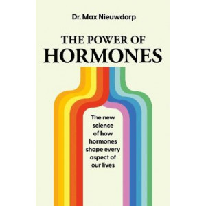 The Power of Hormones: The new science of how hormones shape every aspect of our lives