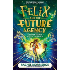 Felix and the Future Agency: An explosive new children's adventure series: Volume 1