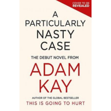 A Particularly Nasty Case: The Debut Novel from the Author of the Global Bestseller This Is Going to Hurt