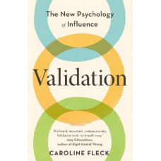 Validation: The New Psychology of Influence