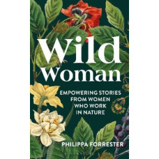 Wild Woman: Empowering Stories from Women who Work in Nature