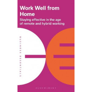 Work Well From Home: Staying effective in the age of remote and hybrid working