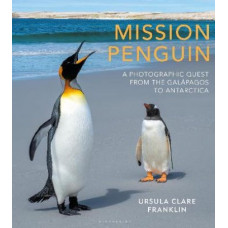 Mission Penguin: A photographic quest from the Galapagos to Antarctica