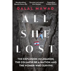 All She Lost: The Explosion in Lebanon, the Collapse of a Nation and the Women who Survive - Between Civil War, Israel and Hezbollah