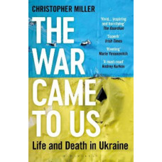 The War Came To Us: Life and Death in Ukraine - Updated Illustrated Edition