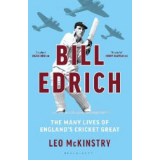 Bill Edrich: The Many Lives of England's Cricket Great