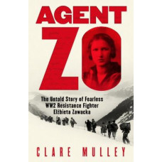 Agent Zo: The Untold Story of Fearless WW2 Resistance Fighter Elzbieta Zawacka *Women's Prize 2025 Longlist*
