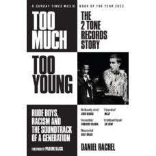 Too Much Too Young: The 2 Tone Records Story: Rude Boys, Racism and the Soundtrack of a Generation
