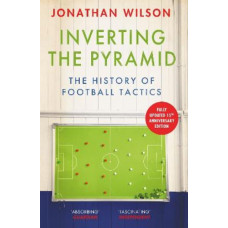 Inverting the Pyramid: The History of Football Tactics