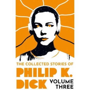 The Collected Stories of Philip K. Dick Volume 3