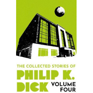 The Collected Stories of Philip K. Dick Volume 4