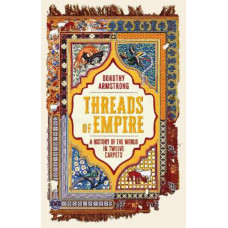 Threads of Empire: A History of the World in Twelve Carpets