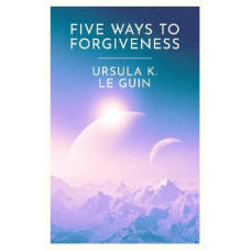 Five Ways to Forgiveness