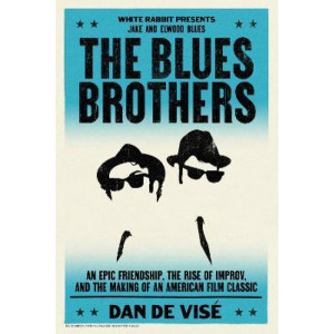 The Blues Brothers: An Epic Friendship, the Rise of Improv, and the Making of an American Film Classic