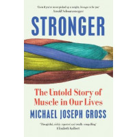 Stronger: The Untold Story of Muscle in Our Lives